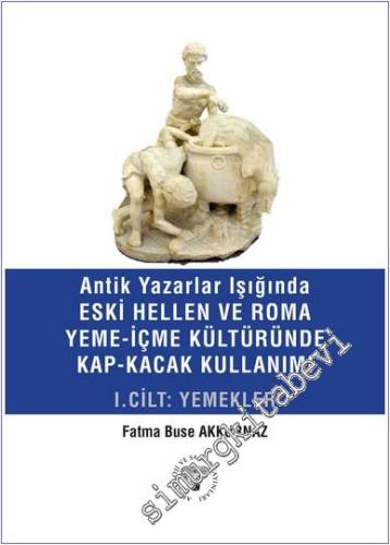 Antik Yazarlar Işığında Eski Hellen ve Roma Yeme - İçme Kültüründe Kap - Kaçak Kullanımı Cilt 1 - Yemekler -        2025