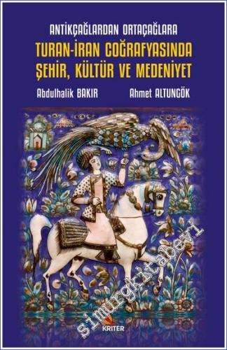 Antikçağlardan Ortaçağlara Turan-İran Coğrafyasında Şehir, Kültür ve Medeniyet -        2023