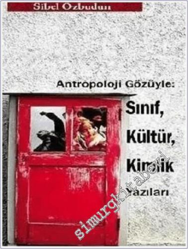 Antropoloji Gözüyle : Sınıf Kültür Kimlik Yazıları -        2010