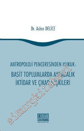 Antropoloji Penceresinden Hukuk: Basit Toplumlarda Akrabalık İktidar ve Çıkar İlişkileri -