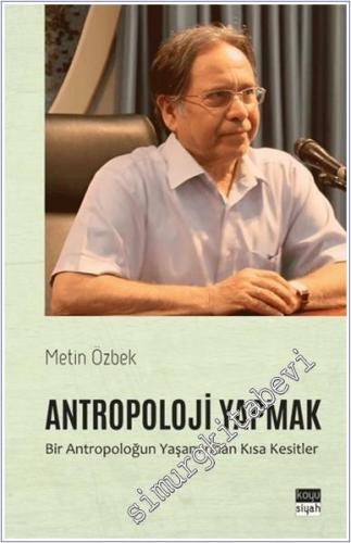 Antropoloji Yapmak: Bir Antropoloğun Yaşamından Kısa Kesitler -        2024