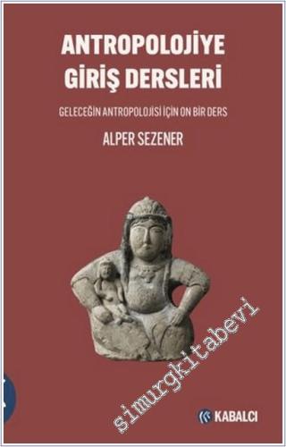 Antropolojiye Giriş Dersleri : Geleceğin Antropolojisi için On Bir Ders -        2026