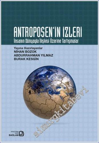 Antroposen'in İzleri - İnsanın Dünyayla İlişkisi Üzerine Tartışmalar -