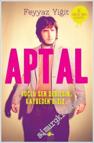 Aptal : Suçlu Sen Değilsin Kaybeden Biziz - 2019