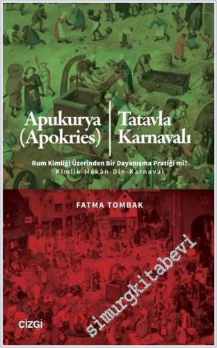 Apukurya (Apokries) / Tatavla Karnavalı Rum Kimliği Üzerinden Bir Dayanışma Pratiği mi - Kimlik Mekan Din Karnaval -        2025