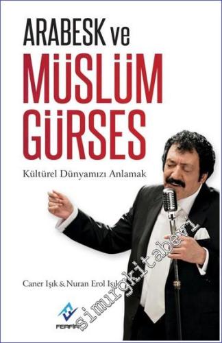Arabesk ve Müslüm Gürses: Kültürel Dünyamızı Anlamak -