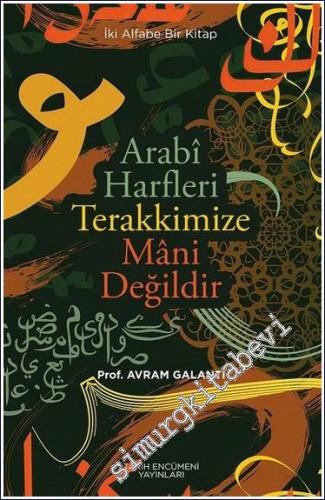 Arabi Harfleri Terakkimize Mani Değildir : İki Alfabe Bir Kitap -        2020