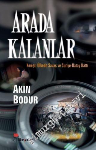 Arada Kalanlar: Komşu Ülkede Savaş ve Suriye - Hatay Hattı -