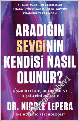 Aradığın Sevginin Kendisi Nasıl Olunur? Döngüleri Kır, Huzuru Bul ve İlişkilerini İyileştir -        2024