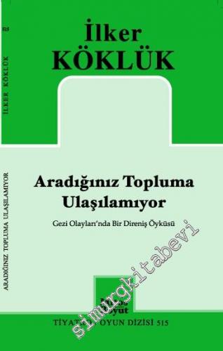 Aradığınız Topluma Ulaşılamıyor: Gezi Olaylarında Bir Direniş Öyküsü -