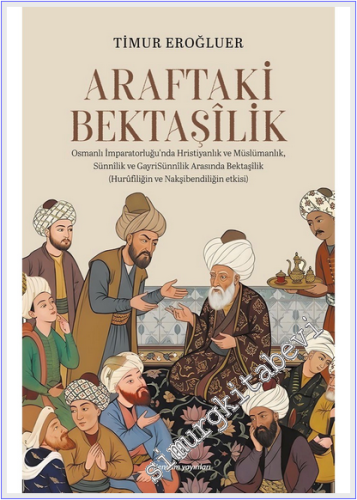 Araftaki Bektaşilik: Osmanlı İmparatorluğu'nda Hıristiyanlık ve Müslüm