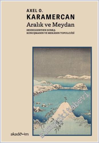 Aralık ve Meydan: Heidegger'den Sonra Konuşmanın ve Mekanın Topolojisi -        2025