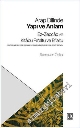 Arap Dilinde Yapı ve Anlam - Ez-Zeccac ve Kitabu Fe'altu ve Ef'altu -        2023