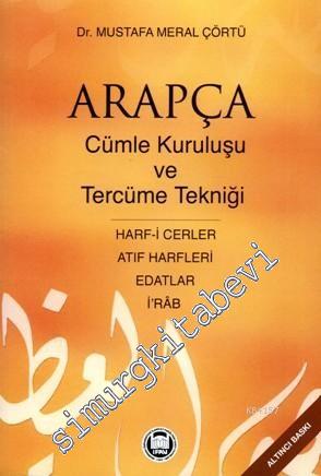 Arapçada Cümle Kuruluşu ve Tercüme Tekniği: Harf-i Cerler, Atıf Harfleri, Edatlar, İ'rab -