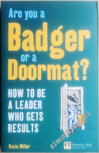 Are You a Badger Or a Doormat? How to be a Leader who Gets Results - 2009