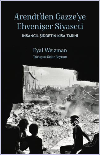 Arendt'ten Gazze'ye Ehvenişer Siyaseti: İnsancıl Şiddetin Kısa Tarihi -        2026