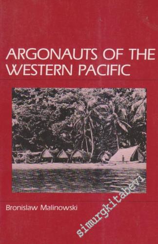 Argonauts Of The Western Pacific: An Account of Native Enterprise and Adventure in the Archipelagoes of Melanesian New Guinea -
