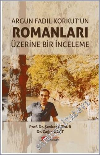 Argun Fadıl Korkut'un Romanları Üzerine Bir İnceleme -        2025