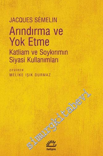 Arındırma ve Yok Etme: Katliam ve Soykırımın Siyasi Kullanımları -