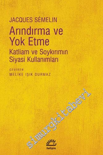 Arındırma ve Yok Etme: Katliam ve Soykırımın Siyasi Kullanımları