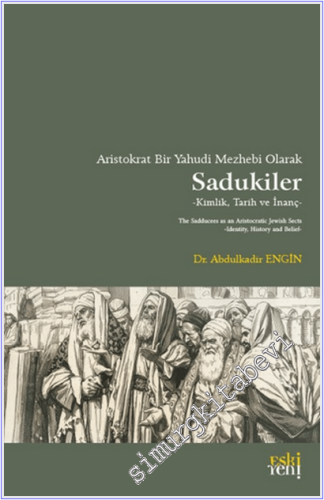 Aristokrat Bir Yahudi Mezhebi Olarak Sadukiler : Kimlik Tarih ve İnanç -