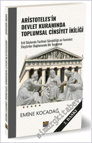 Aristoteles'in Devlet Kuramında Toplumsal Cinsiyet İkiliği : Eril Söylemin Tarihsel Sürekliliği ve Feminist Eleştiriler Bağlamında Bir İnceleme -        2025