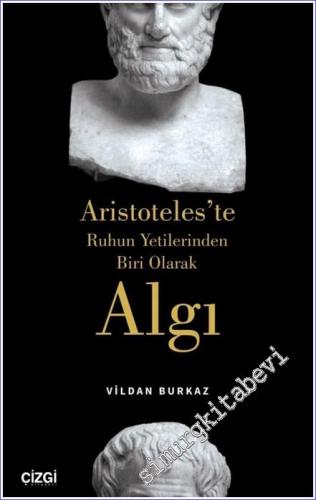 Aristoteles'te Ruhun Yetilerinden Biri Olarak Algı -        2022