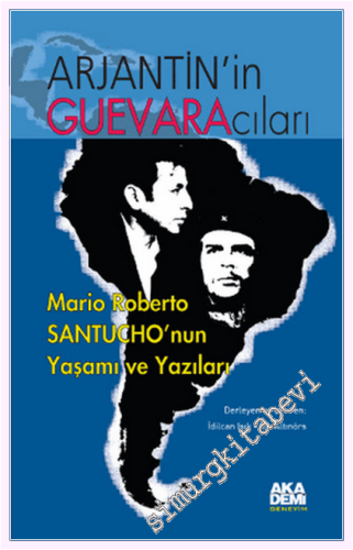 Arjantin'in Guevaracıları : Mario Roberto Santucho'nun Yaşamı ve Yazıları -         2009