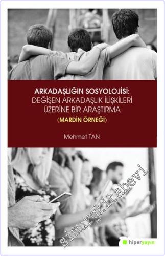 Arkadaşlığın Sosyolojisi: Değişen Arkadaşlık İlişkileri Üzerine Bir Araştırma : Mardin Örneği -        2019