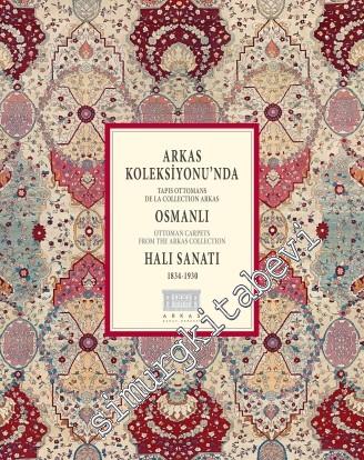 Arkas Koleksiyonu'nda Osmanlı Halı Sanatı (1834 - 1930) = Ottoman Carp