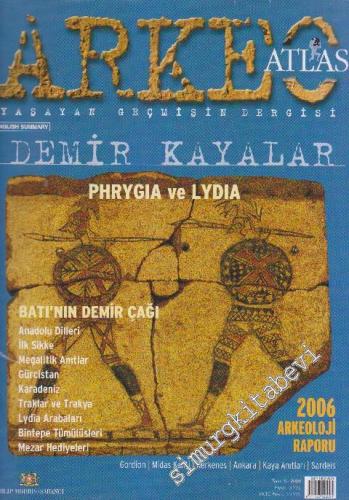 Arkeo Atlas Yaşayan Geçmişin Dergisi - Demir Kayalar: Phrygia ve Lydia: 2006 Arkeoloji Raporu - Sayı: 5      Haziran