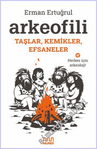 Arkeofili : Taşlar Kemikler Efsaneler - Herkes İçin Arkeoloji -