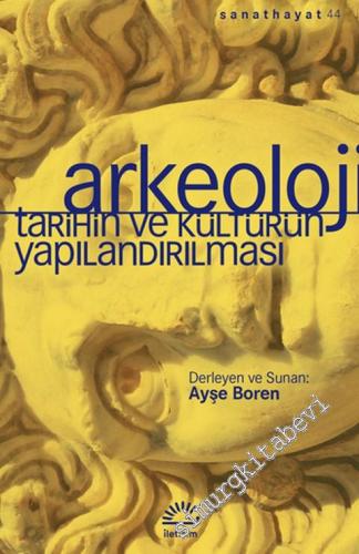 Arkeoloji : Tarihin ve Kültürün Yapılandırılması