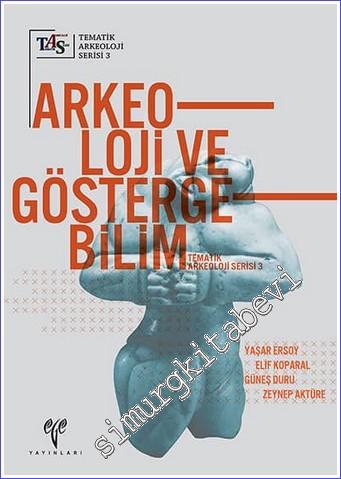 Arkeoloji ve Göstergebilim : Tematik Arkeoloji Serisi 3 -        2019