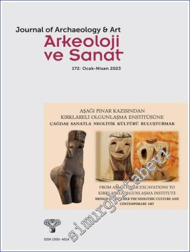 Arkeoloji ve Sanat Dergisi - Aşağı Pınar Kazısından Kırklareli Olgunlaşma Enstitüsü'ne Çağdaş Sanatla Neolitik Kültürü Buluşturmak - Sayı: 172      Ocak - Nisan 2023