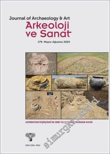 Arkeoloji ve Sanat Dergisi - Azerbaycan Keşikçidağ'da 3800 Yıllık Savaşçı Kurganı - Sayı: 179      Mayıs - Ağustos 2025