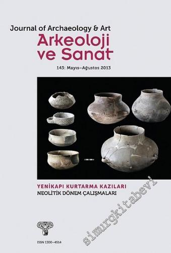 Arkeoloji ve Sanat Dergisi - Dosya: Yenikapı Kurtarma Kazıları Neolitik Dönem Çalışmaları - Sayı: 143       Mayıs - Ağustos