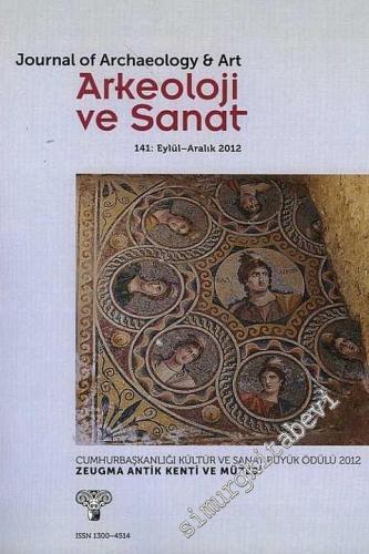 Arkeoloji ve Sanat Dergisi- Dosya: Zeugma Antik Kenti ve Müzesi - Sayı: 141       Eylül - Aralık