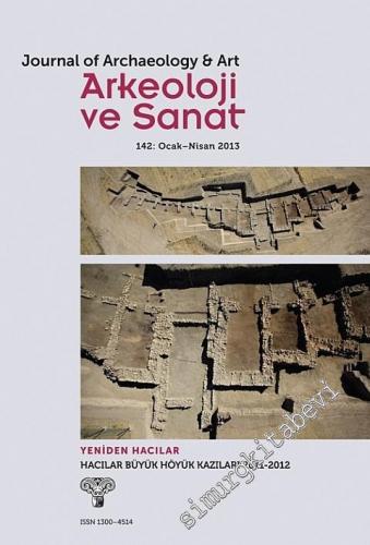 Arkeoloji ve Sanat Dergisi (Ocak - Nisan 2013) - Yeniden Hacılar - Hacılar Büyük Höyük Kazıları 2011 - 2012 - Sayı: 142