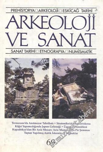 Arkeoloji ve Sanat Dergisi: Prehistorya, Arkeoloji, Eskiçağ Tarihi, Sanat Tarihi, Etnografya, Numismatik - Sayı: 69, Kış 1995