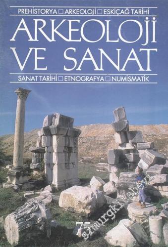 Arkeoloji ve Sanat Dergisi: Prehistorya, Arkeoloji, Eskiçağ Tarihi, Sanat Tarihi, Etnografya, Numismatik - Sayı: 75, Kasım - Aralık 1996