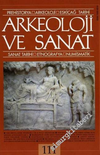 Arkeoloji ve Sanat Dergisi: Prehistorya, Arkeoloji, Eskiçağ Tarihi, Sanat Tarihi, Etnografya, Numismatik - Sayı: 111    24  Kasım - Aralık 2002