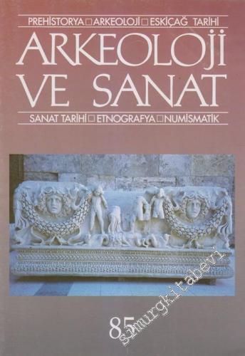 Arkeoloji ve Sanat - Prehistorya - Arkeoloji - Eskiçağ Tarihi - Sanat Tarihi - Etnografya - Numismatik - Sayı: 85    20  Temmuz - Ağustos