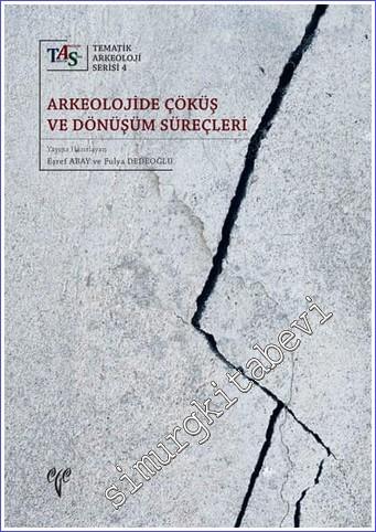Arkeolojide Çöküş ve Dönüşüm Süreçleri : Tematik Arkeoloji Serisi 4 - 