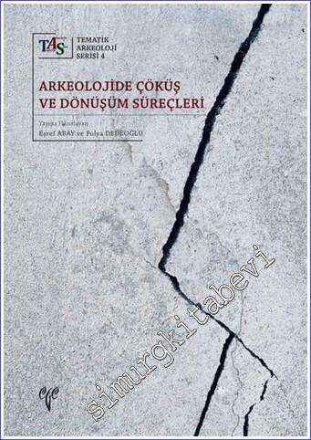 Arkeolojide Çöküş ve Dönüşüm Süreçleri : Tematik Arkeoloji Serisi 4 -        2020