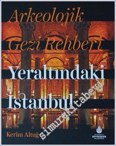 Arkeolojik Gezi Rehberi - Yeraltındaki İstanbul - 2022