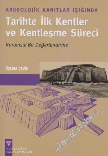 Arkeolojik Kalıntılar Işığında Tarihte İlk Kentler ve Kentleşme Süreci: Kurumsal Bir Değerlendirme -        2005