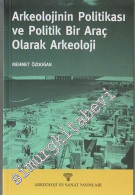 Arkeolojinin Politikası ve Politik Bir Araç olarak Arkeoloji