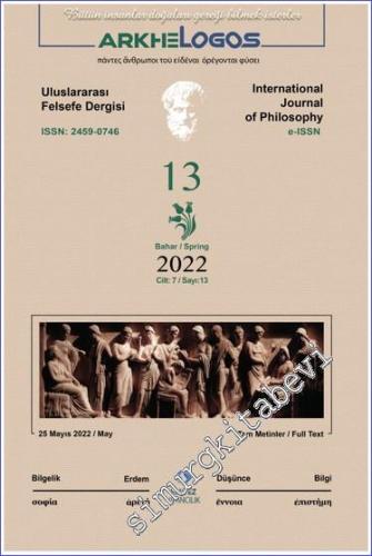 Arkhe - Logos: Altı Aylık Felsefe Dergisi - Sayı: 13 Cilt 7 Bahar 2022