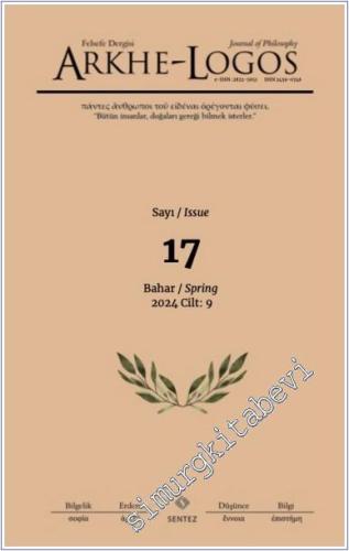 Arkhe - Logos: Altı Aylık Felsefe Dergisi  - Sayı: 17  Cilt 9    Bahar 2024